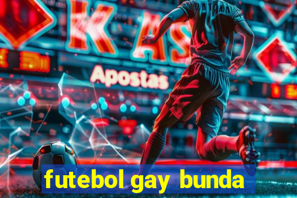 futebol gay bunda